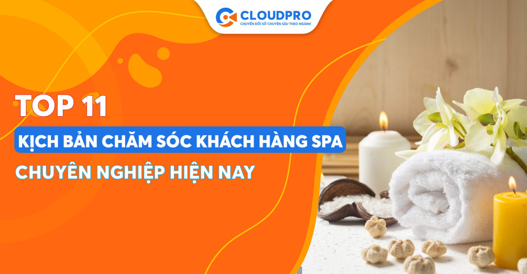 Top 11 kịch bản chăm sóc khách hàng spa chi tiết và hiệu quả nhất hiện nay