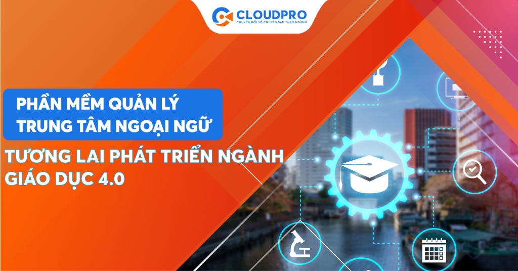 Phần mềm quản lý trung tâm ngoại ngữ - Định hướng tương lai cho sự phát triển của ngành