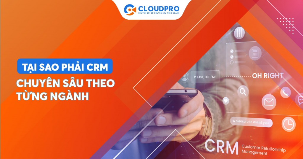 TẠI SAO PHẢI LÀ CRM CHUYÊN SÂU?