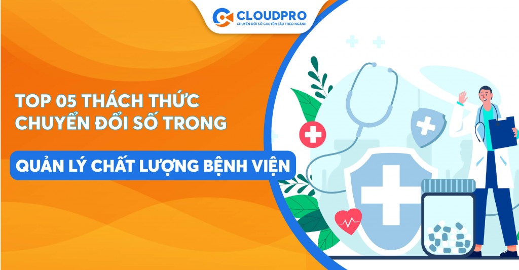 Top 05 thách thức chính khi chuyển đổi số trong quản lý chất lượng bệnh viện